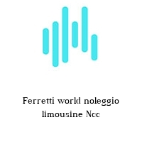 Ferretti world noleggio limousine Ncc