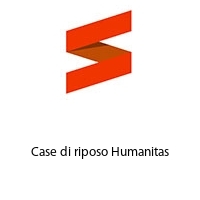 Case di riposo Humanitas