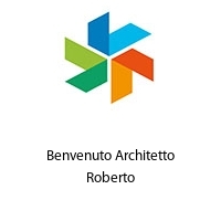 Benvenuto Architetto Roberto