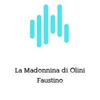 La Madonnina di Olini Faustino