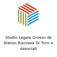 Studio Legale Grosso de Rienzo Riscossa Di Toro e Associati