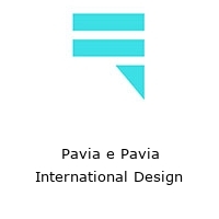 Pavia e Pavia International Design