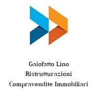 gaiofatto lino ristrutturazioni compravendite immobiliari