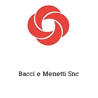 Bacci e Menetti Snc