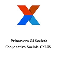 Primavera 84 Società Cooperativa Sociale ONLUS 