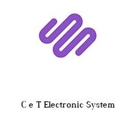 C e T Electronic System