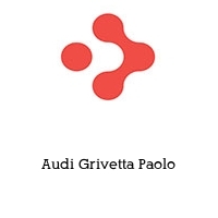 Audi Grivetta Paolo