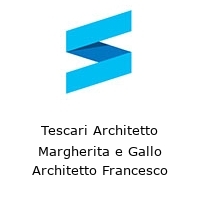 Tescari Architetto Margherita e Gallo Architetto Francesco