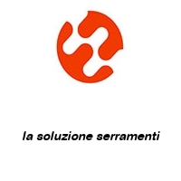 la soluzione serramenti