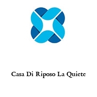 Casa Di Riposo La Quiete