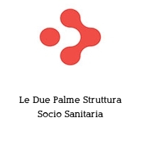 Logo Le Due Palme Struttura Socio Sanitaria