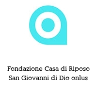 Fondazione Casa di Riposo San Giovanni di Dio onlus