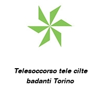 Telesoccorso tele cilte badanti Torino