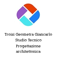 Troisi Geometra Giancarlo Studio Tecnico Progettazione architettonica