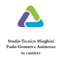 Studio Tecnico Minghini Paolo Geometra Assistenza in cantiere