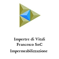 Impertre di Vitali Francesco SnC Impermeabilizzazione 