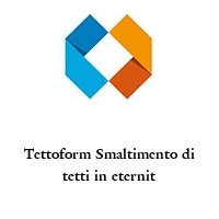 Tettoform Smaltimento di tetti in eternit