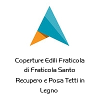 Logo Coperture Edili Fraticola di Fraticola Santo Recupero e Posa Tetti in Legno 