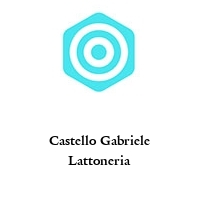Castello Gabriele Lattoneria