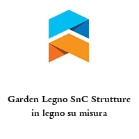 Garden Legno SnC Strutture in legno su misura