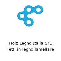Logo Holz Legno Italia SrL Tetti in legno lamellare