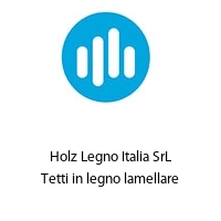 Logo Holz Legno Italia SrL Tetti in legno lamellare