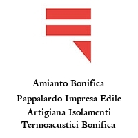 Amianto Bonifica Pappalardo Impresa Edile Artigiana Isolamenti Termoacustici Bonifica eternit