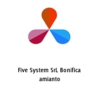 Five System SrL Bonifica amianto