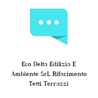 Logo Eco Delta Edilizia E Ambiente SrL Rifacimento Tetti Terrazzi