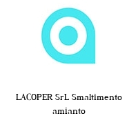 LACOPER SrL Smaltimento amianto