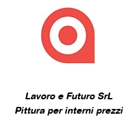 Logo Lavoro e Futuro SrL Pittura per interni prezzi