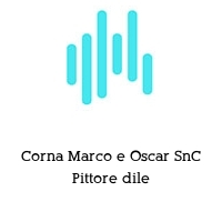 Corna Marco e Oscar SnC Pittore dile