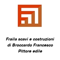 Fraila scavi e costruzioni di Broccardo Francesco Pittore edile