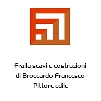 Logo Fraila scavi e costruzioni di Broccardo Francesco Pittore edile