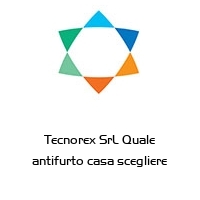 Tecnorex SrL Quale antifurto casa scegliere