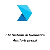 Logo EM Sistemi di Sicurezza Antifurti prezzi