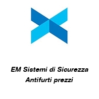 Logo EM Sistemi di Sicurezza Antifurti prezzi