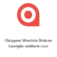 Chiapponi Maurizio Diakron Consiglio antifurto casa