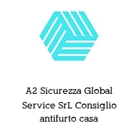 Logo A2 Sicurezza Global Service SrL Consiglio antifurto casa