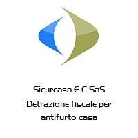 Logo Sicurcasa E C SaS Detrazione fiscale per antifurto casa