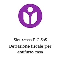 Logo Sicurcasa E C SaS Detrazione fiscale per antifurto casa