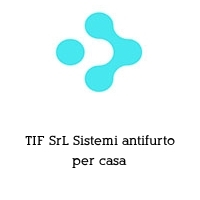 Logo TIF SrL Sistemi antifurto per casa