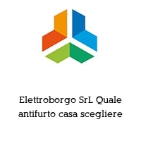 Elettroborgo SrL Quale antifurto casa scegliere