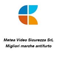 Metea Video Sicurezza SrL Migliori marche antifurto