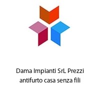 Logo Dama Impianti SrL Prezzi antifurto casa senza fili