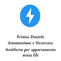 Frisina Daniele Automazione e Sicurezza Antifurto per appartamento senza fili