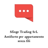 Sfinge Trading SrL Antifurto per appartamento senza fili