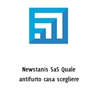 Logo Newstanis SaS Quale antifurto casa scegliere
