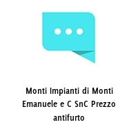 Logo Monti Impianti di Monti Emanuele e C SnC Prezzo antifurto