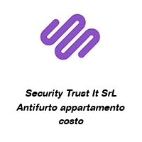 Security Trust It SrL Antifurto appartamento costo